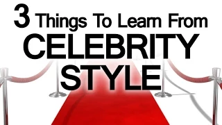 Three Celebrity Style Tips | Lessons On Dressing Well From Red Carpet | Hollywood Fashion