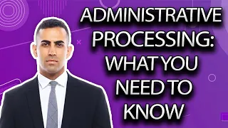 How to Handle "Administrative Processing"