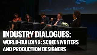 INDUSTRY DIALOGUES | World-Building: Screenwriters and Production Designers | TIFF Industry 2014