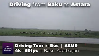 Driving from Baku to Astara | 4k 60fps | Driving Tour in Bus | ASMR Azerbaijan