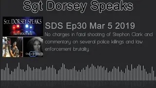 Cops “really believed” Stephon Clark had gun; Sgt Dorsey Speaks podcast