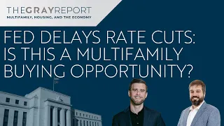 Breaking: Fed delays rate cuts? All in on multifamily?