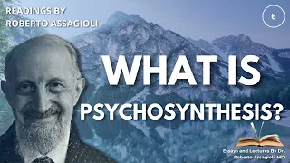 WHAT IS PSYCHOSYNTHESIS? BY ROBERTO ASSAGIOLI - A PSYCHOSYNTHESIS AUDIO LECTURE (SERIES (6/15)
