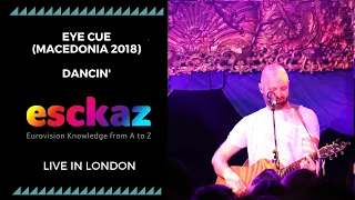 ESCKAZ in London: Eye Cue - Macedonia 2018 - Dancin' (at London Eurovision Party 2019)