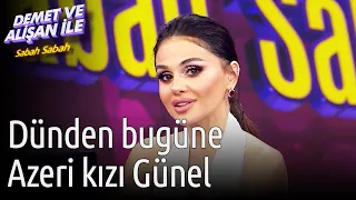 Demet ve Alişan ile Sabah Sabah | Dünden Bugüne Azeri Kızı Günel