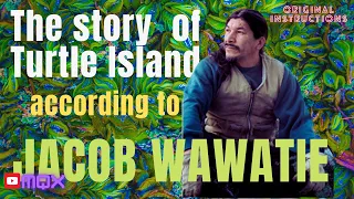 The Story of Turtle Island as guarded and shared by Jacob (Mowegan) Wawatie