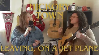 Hickory Town - Leaving, On A Jet Plane [John Denver Cover]