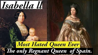 Queen Isabella II of Spain|| Only Regnant Queen & The most Hated Queen Ever.