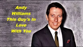 Andy Williams......This Guy's In Love With You..