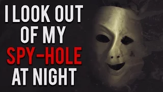 "I Look Out Of My Spy-Hole At Night" Creepypasta