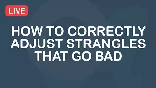 How to Correctly Adjust Strangles That Go Bad