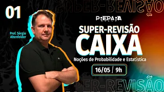 CEF 2024 | Super-revisão de Noções de Probabilidade e Estatística | Professor Sérgio Altenfelder