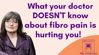 What your doctor DOESN'T know about fibromyalgia pain is hurting you!