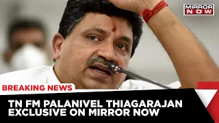 Tamil Nadu FM Palanivel Thiagarajan Speaks On 'Freebies To Agency Misuse' | Exclusive On Mirror Now