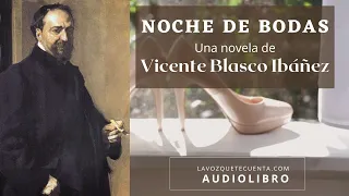 Noche de bodas de Vicente Blasco Ibáñez. Novela completa. Audiolibro con voz humana real.