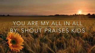 Your Are My All In All (Lyrics) By: Shout Praises Kids