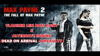 Max Payne 2 - Vladimir Lem Boss Fight and Alternate Ending(Dead on Arrival -difficulty)