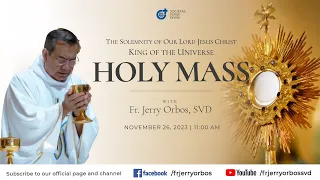 Holy Mass 11:00AM, 26 Nov 2023 | Solemnity of Christ, King of the Universe with Fr. Jerry Orbos, SVD