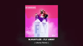 M.Hustler - Fly Away (Ulisme Remix)