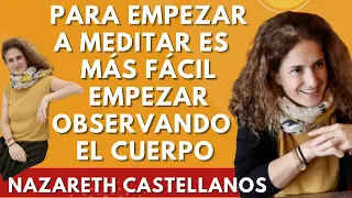 ❤️ 🧠 PARA EMPEZAR A MEDITAR ES MÁS FÁCIL OBSERVAR EL CUERPO CON LA Dra NAZARETH CASTELLANOS