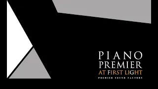 PIANO Premier "at first light" Demo