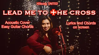 LEAD ME TO THE CROSS (Hillsong UNITED) Acoustic Cover, Easy Guitar Chords, Lyrics & Chords on screen