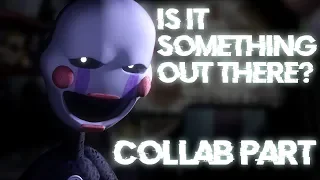 [FNAF SFM] Is It Something Out There Collab Part for Enforma