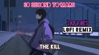 The Kill - Thirty Second To Mars ( Lofi Remix ) Sad Version