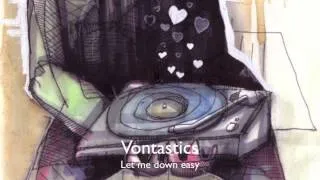 Vontastics - Let me down easy