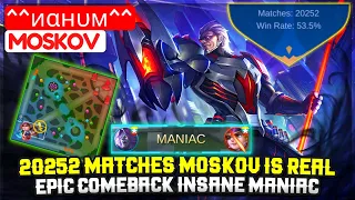 20252 Matches Moskov Is Real, Epic Comeback Insane MANIAC [ ^^иαнυм^^ Moskov ] Mobile Legends