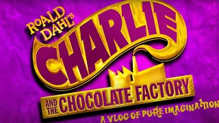 Charlie and the Chocolate Factory - The Musical : A Vlog of Pure Imagination