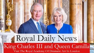 King Charles III And Queen Camilla Of The United Kingdom Visit The RADA!  Plus, More #RoyalNews