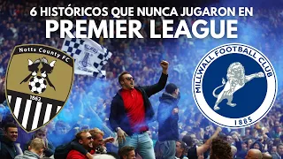 LOS 6 HISTÓRICOS QUE NUNCA HAN JUGADO EN PREMIER LEAGUE