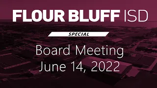 Flour Bluff ISD Special Board Meeting - June 14, 2022