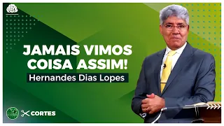 JAMAIS VIMOS COISA ASSIM - Hernandes Dias Lopes