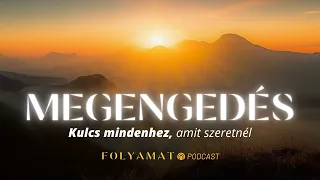 MEGENGEDÉS • Kulcs mindenhez, amit szeretnél • Folyamat Podcast