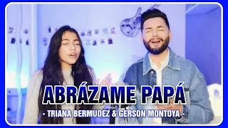 ABRÁZAME PAPÁ (cover | Lupe Silva) || TRIANA BERMUDEZ & GERSON MONTOYA