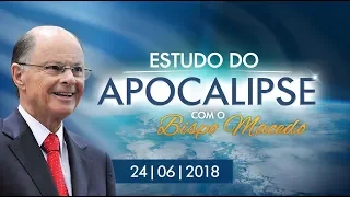 Estudo do Apocalipse com o Bispo Macedo, 24/06/2018