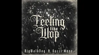 BigWalkDog - Feeling Like Wop (feat. Gucci Mane) (Best Clean Version)