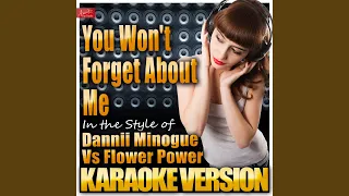 You Won't Forget About Me (In the Style of Dannii Minogue Vs Flower Power) (Karaoke Version)