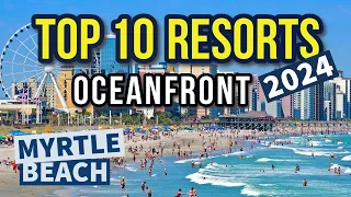 TOP 10 Oceanfront Resorts in MYRTLE BEACH, SC.! By Trip Advisor in 2024 | Ranked 4.0 or higher