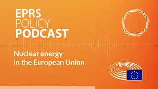 Nuclear energy in the European Union [Policy Podcast]