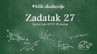 Zadatak 27 B razina ljeto 2019 | Matematika na državnoj maturi | Klik akademija