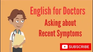English for Doctors: Asking about Recent Symptoms
