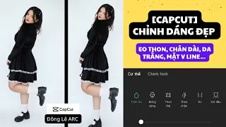 [Capcut] HD chỉnh dáng đẹp trong video: eo thon, chân dài, mặt vline, da trắng...