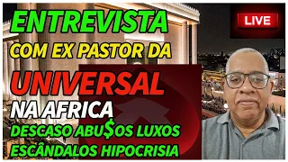 ESCÂNDALOS, ENTREVISTA COM EX PASTOR DA UNIVERSAL NA AFRICA.