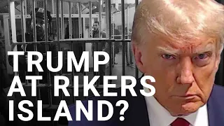 Trump trial: New York preparing to imprison Trump on Rikers Island