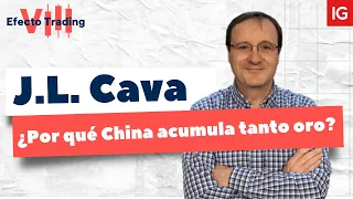 ¿Por qué CHINA acumula tanto ORO? - José Luis Cava en #EfectotradingVIII