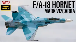 Flying the F/A-18 Hornet | Mark Vizcarra (Part 2)