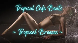 Tropical Cafe Beats | Tropical Breezes | #islandchill |#cafemusic
